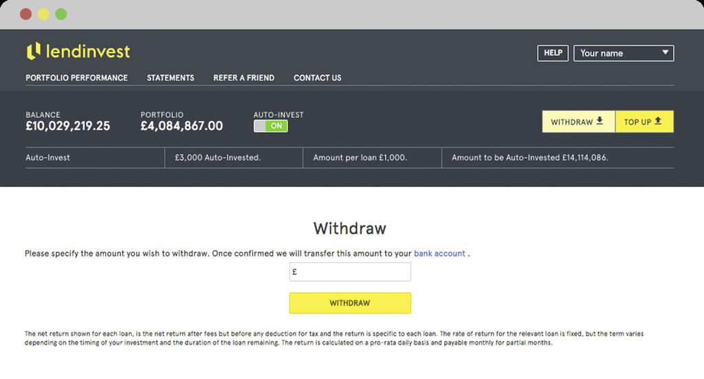 Withdrawing your money It is possible to withdraw your earnings from the LendInvest platform to your bank account at any time (provided that the relevant funds are not invested in a loan(s)).