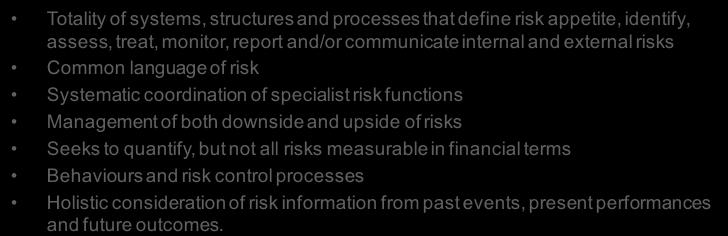 coordination of specialist risk functions Management of both downside and upside of risks Seeks to quantify, but not all risks measurable in