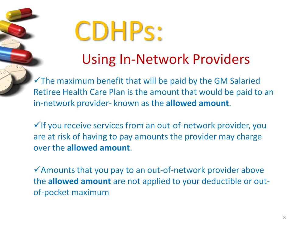 A Special note on using in-network providers: The rules that determine the maximum benefits payable are not changing under the CDHP design.