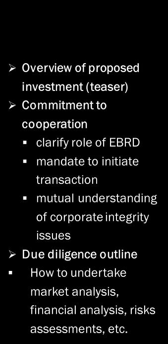 A few tips for the initial meetings with EBRD Check-list for initial meetings Overview of proposed investment (teaser) Commitment to cooperation clarify role of EBRD mandate to initiate transaction
