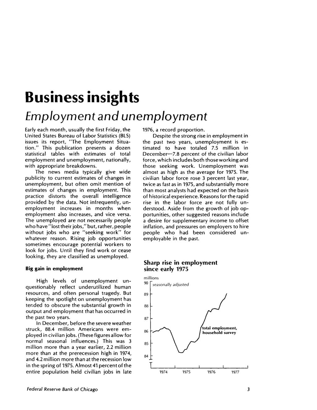 Business insights Employment and unemployment Early each month, usually the first Friday, the United States Bureau of Labor Statistics (BLS) issues its report, "The Employment Situation.
