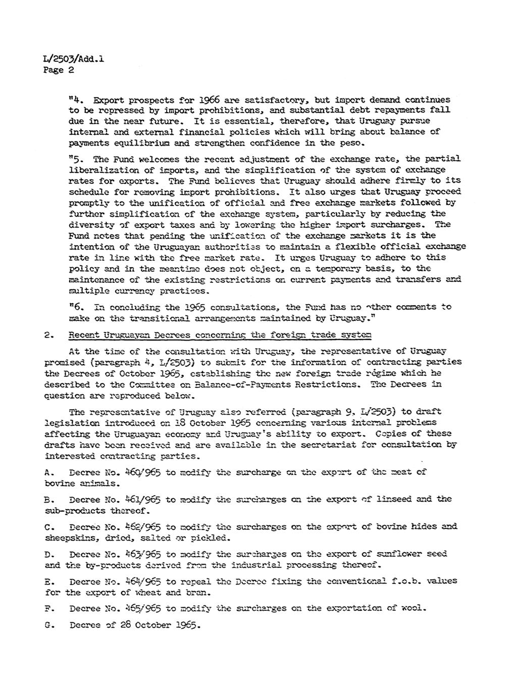Page 2 "4. Export prospects for 1966 are satisfactory, but import demand continues to be repressed by import prohibitions, and substantial debt repayments fall due in the near future.