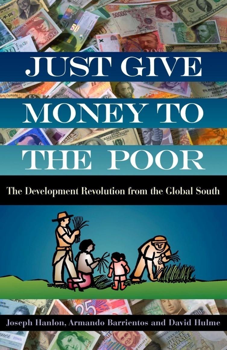 Just Give Money to the Poor The Development Revolution from the Global South Joseph Hanlon, Armando