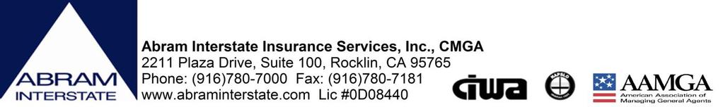 Abram Interstate Insurance Services, Inc. 2211 Plaza Drive, Suite 100, Rocklin, CA 95765 Phone (916) 780-7000 or (800) 955-4465 Fax (916) 780-7181 www.abraminterstate.
