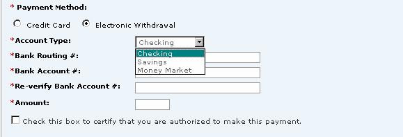 Select Submit for Payment Confirmation Electronic Withdrawal Select from the dropdown menu *Account Type Checking, Savings, or Money Market. *Bank Routing Number - This is always 9 digits.