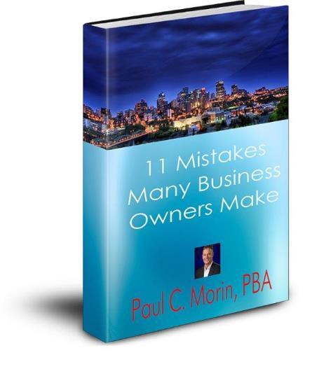 11 Critical Mistakes Many Entrepreneurs Make Chances are YOU may be making one of them Costing you Thousands of dollars NOW and maybe even your Business tomorrow! By Paul C. Morin, PBA www.padgettnw.