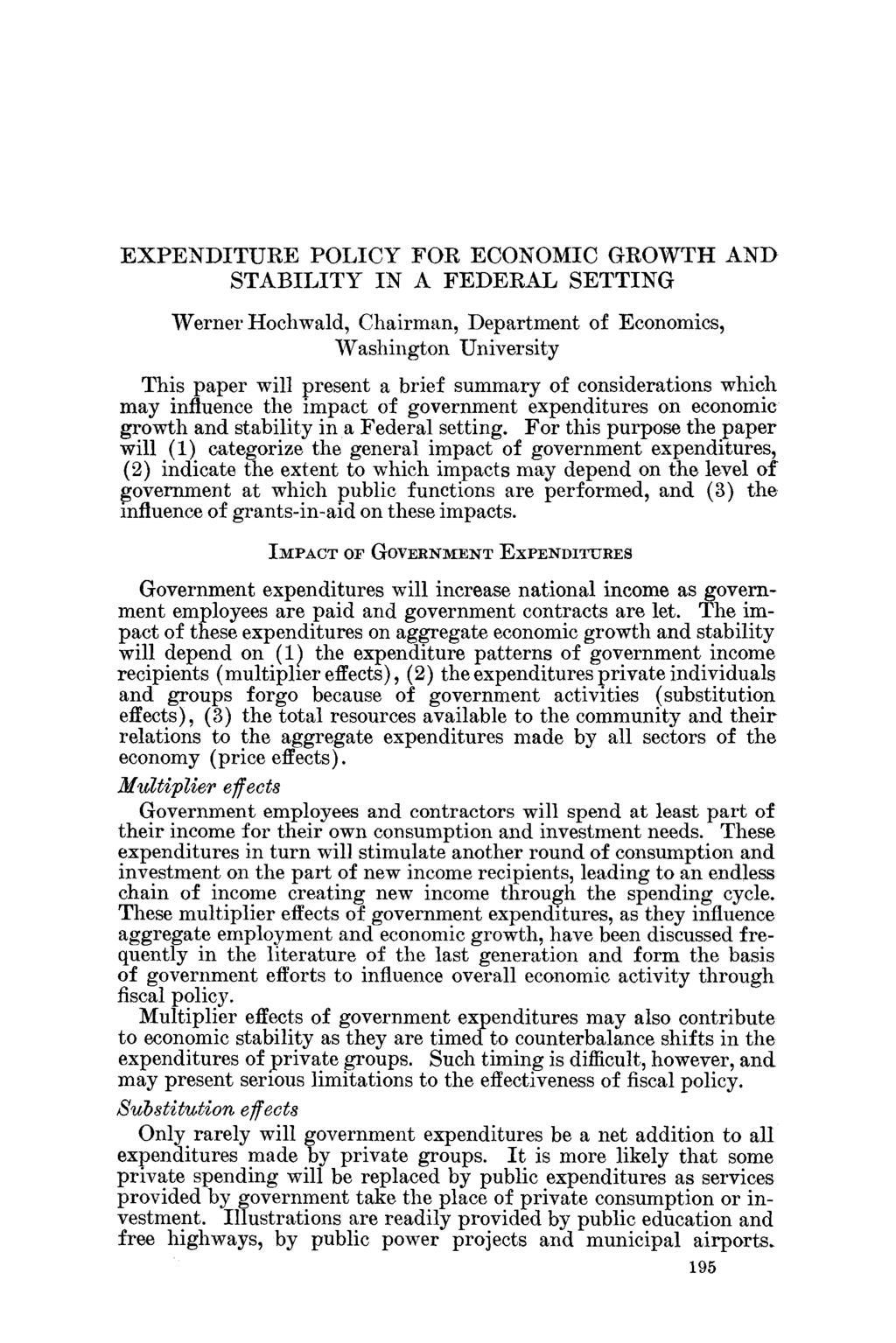 EXPENDITURE POLICY FOR ECONOMIC GROWTH AND STABILITY IN A FEDERAL SETTING Werner Hochwald, Chairman, Department of Economics, Washington University This paper will present a brief summary of