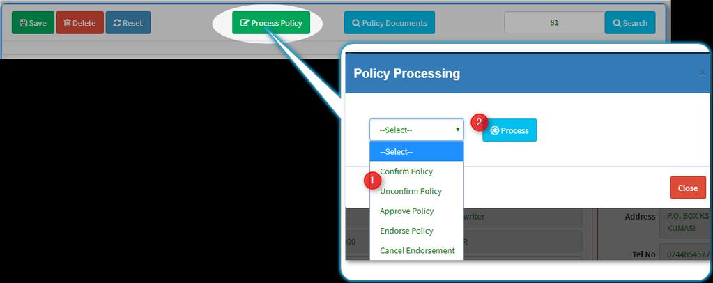 Policy Processing Once all the underwriting steps are done, Premium and schedules verified to be ok, then click on this to process the policy. NB.