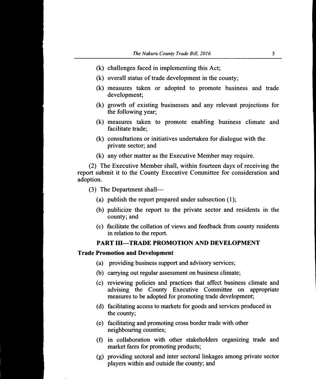 The Nakuru County Trade Bill, 2016 5 (k) challenges faced in implementing this Act; (k) overall status of trade development in the county; (k) measures taken or adopted to promote business and trade