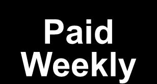 Paid Weekly Paid Weekly