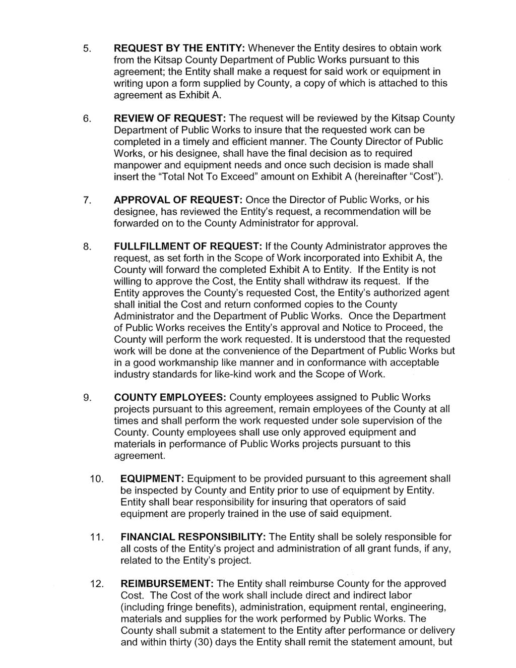 5. REQUEST BY THE ENTITY: Whenever the Entity desires to obtain work from the Kitsap County Department of Public Works pursuant to this agreement; the Entity shall make a request for said work or