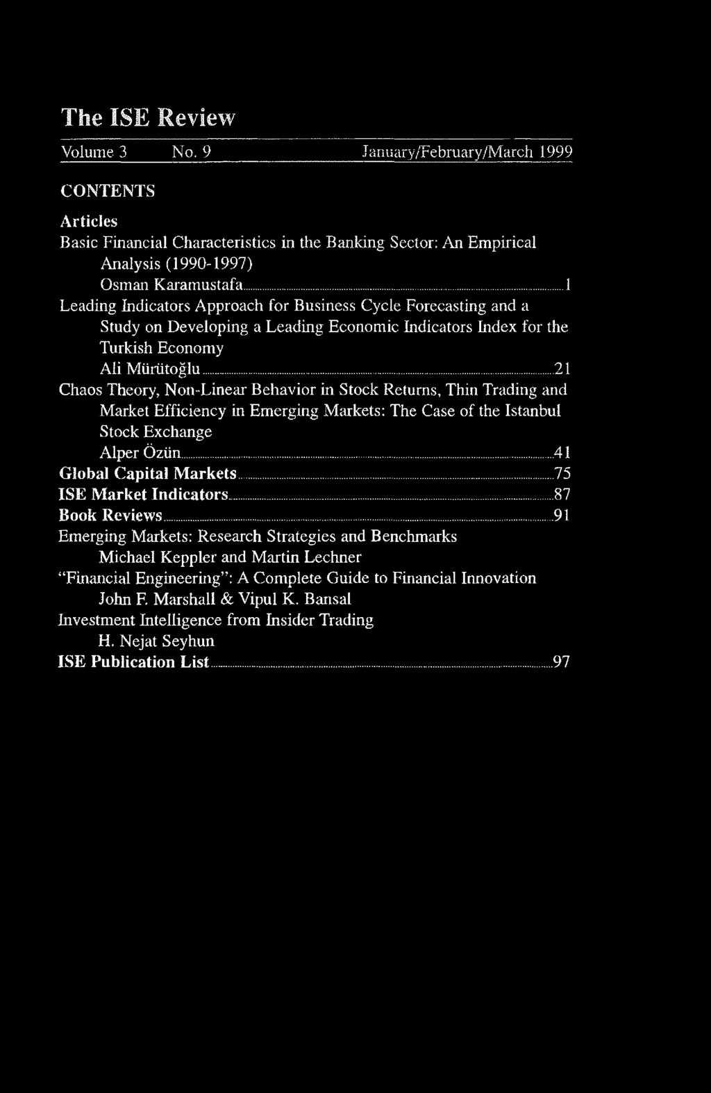 The ISE Review Volume 3 No. 9 January/February/March 999 CONTENTS Articles Basic Financial Characteristics in the Banking Sector: An Empirical Analysis (990-997) Osman Karamustafa.