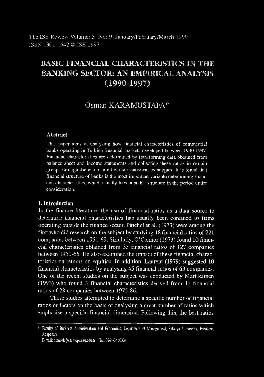 The ISE Review Volume: 3 No: 9 January/February /March 999 ISSN 30-642 IS E 997 BASIC FINANCIAL CHARACTERISTICS IN THE BANKING SECTOR: AN EMPIRICAL ANALYSIS ( 990-997) Osman KARAMUSTAFA* Abstract T h