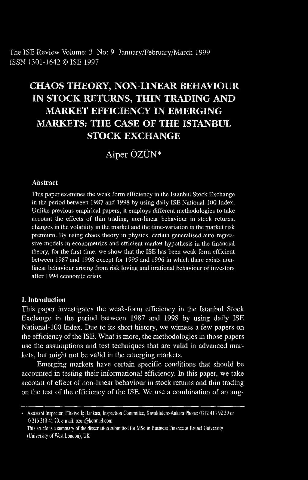 The ISE Review Volume: 3 No: 9 January/February/March 999 ISSN 30-642 IS E 997 CHAOS THEORY, NON-LINEAR BEHAVIOUR IN STOCK RETURNS, THIN TRADING AND MARKET EFFICIENCY IN EMERGING MARKETS: THE CASE OF