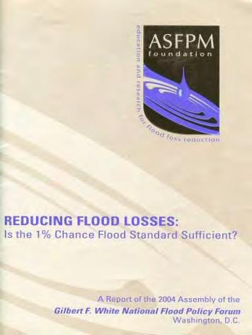 http://www.floods.org/foundation/forum.asp Flood Policy Forum Report Issued August 2005. Table of contents: How we got here. How the 1% standard has served us well.