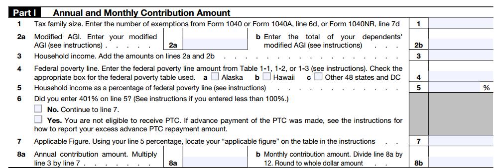 Informa?on Required for Form 8962: Part 1 Part 1 of Form 8962 asks for family size, income, and where the taxpayer falls on the Federal Poverty Line.