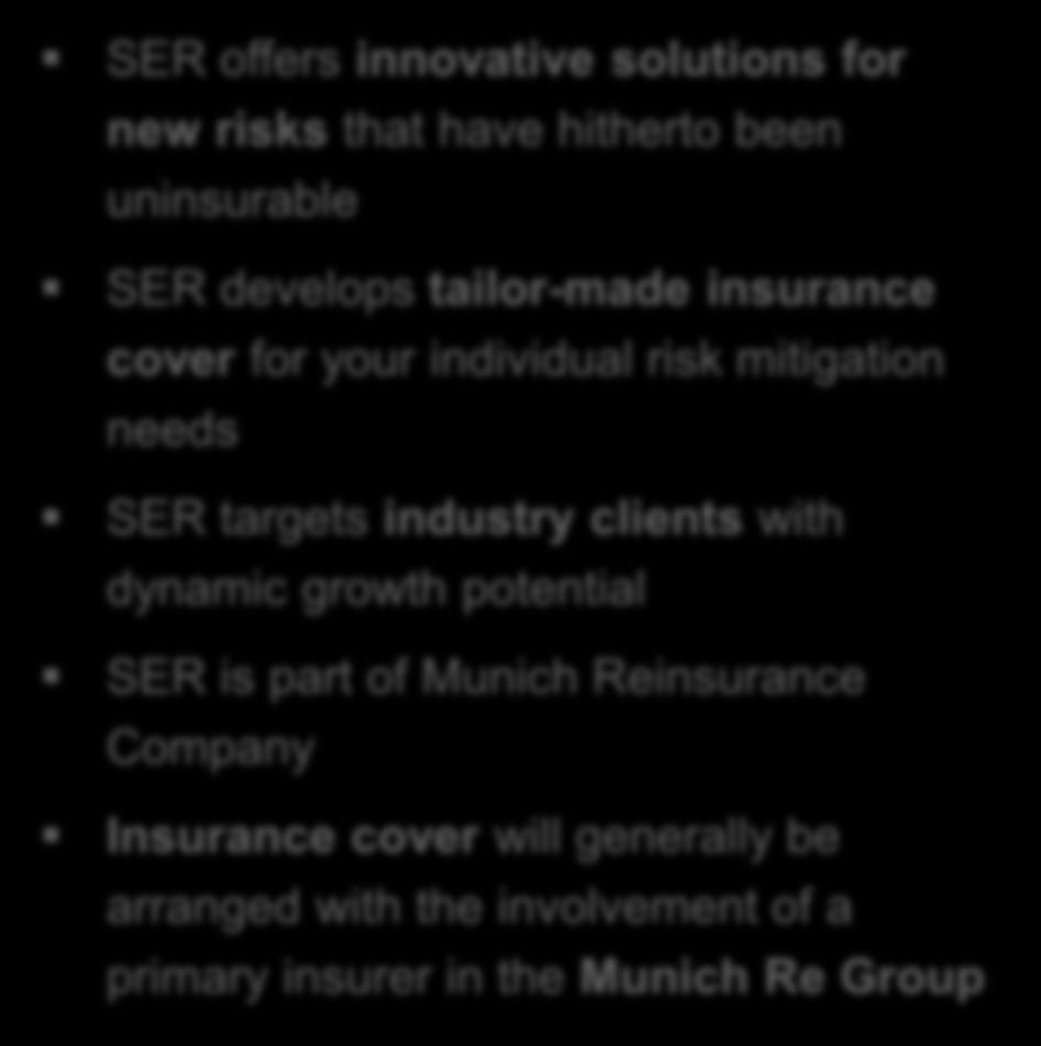 Special Enterprise Risks (SER): Full support for your individual challenges SER offers innovative solutions for new risks