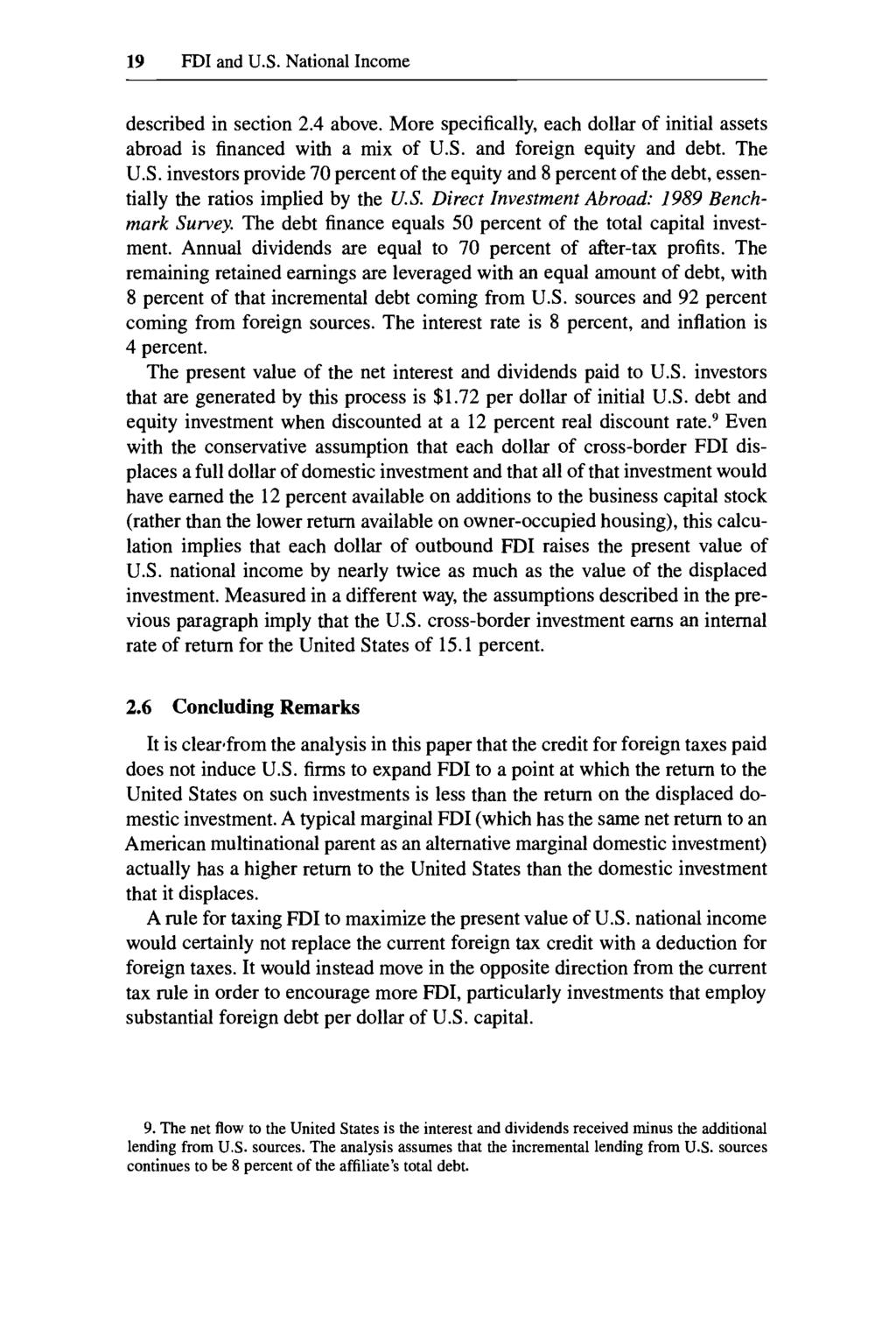 19 FDI and U.S. National Income described in section 2.4 above. More specifically, each dollar of initial assets abroad is financed with a mix of U.S. and foreign equity and debt. The U.S. investors provide 70 percent of the equity and 8 percent of the debt, essentially the ratios implied by the U.