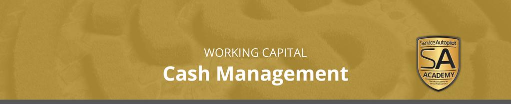 Remember, your job is to manage working capital (cash) and ensure your company has enough of it to grow and to weather economic downturns.