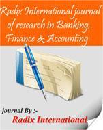 A Journal of Radix International Educational and Research Consortium RIJBFA RADIX INTERNATIONAL JOURNAL OF BANKING, FINANCE AND ACCOUNTING BANKING INDUSTRIES IN INDIA: CHALLENGES AND OPPORTUNITIES DR.