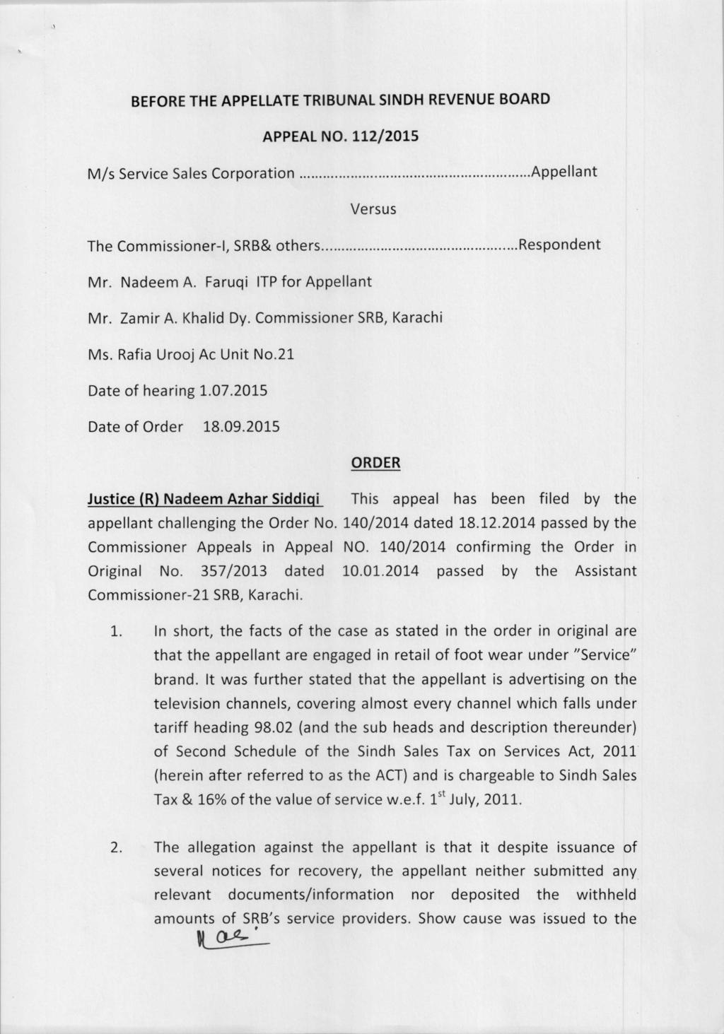 BEFORE THE APPELLATE TRIBUNAL SINDH REVENUE BOARD APPEAL NO. 112/2015 M/s Service Sales Corporation Appellant Versus The Commissioner-I, SRB& others Respondent Mr. Nadeem A.