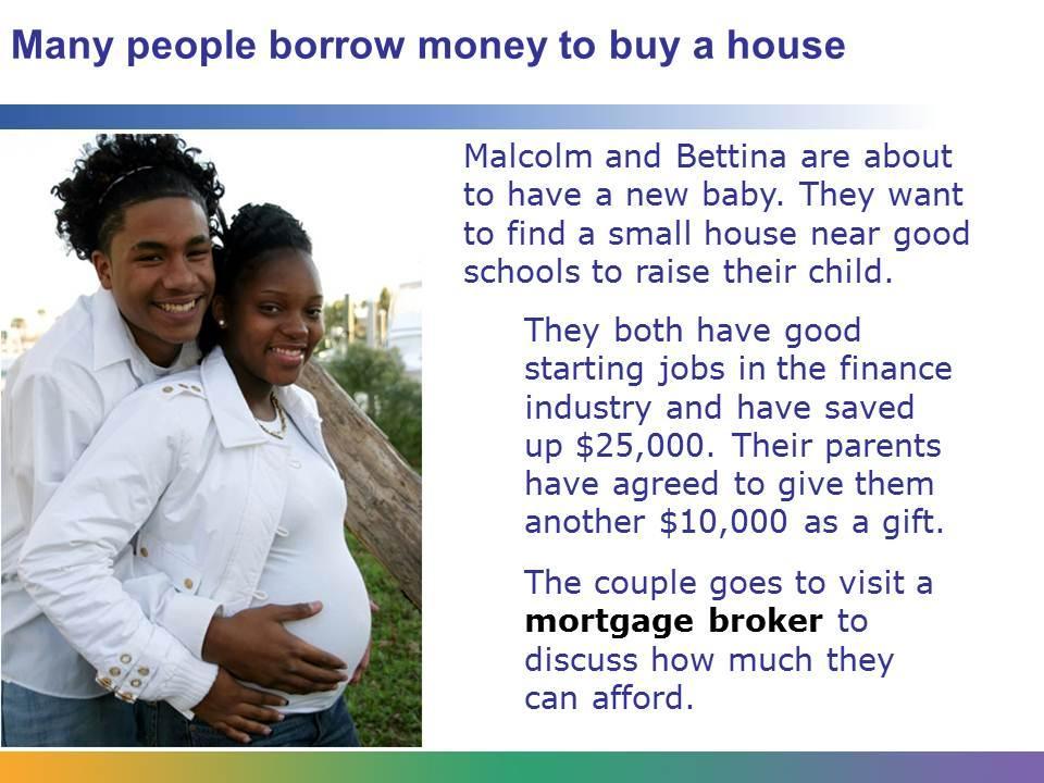 Another important reason people borrow money is to buy a house or condominium.