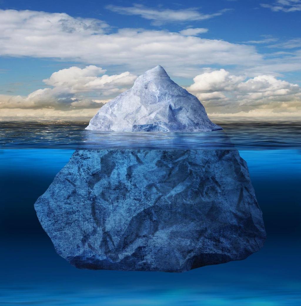 The Iceberg Theory Often we can look at an iceberg and be tricked to thinking that what we see is all we need to know about.