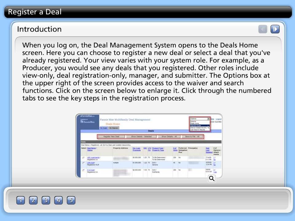Register a Deal Introduction When you log on, the Deal Management System opens to the Deals Home screen. Here you can choose to register a new deal or select a deal that you've already registered.