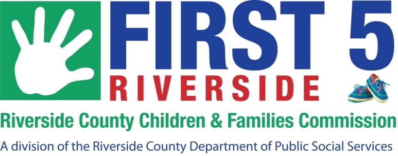 FIRST 5 RIVERSIDE RIVERSIDE COUNTY CHILDREN & FAMILIES COMMISSION A division of the Riverside County Department of Public Social Services and a discrete component unit of the County of Riverside