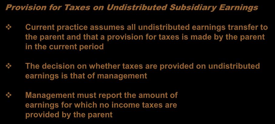 Business Combinations Analysis Implications Provision for Taxes on Undistributed Subsidiary Earnings Current practice assumes all undistributed earnings transfer to the parent and that a provision