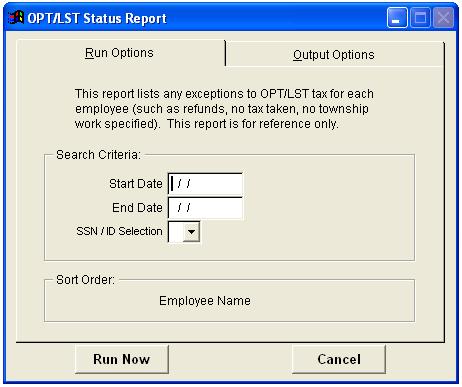 OPT/LST Status Report REPORTS > MISCELLANEOUS > OPT/LST STATUS REPORT The Occupational Privilege Tax Status Report lists employees with Occupational Privilege Tax (OPT) and Local Service Tax (LST)