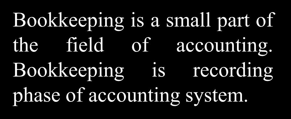 Bookkeeping Vs. Accounting Bookkeeping is a small part of the field of accounting.