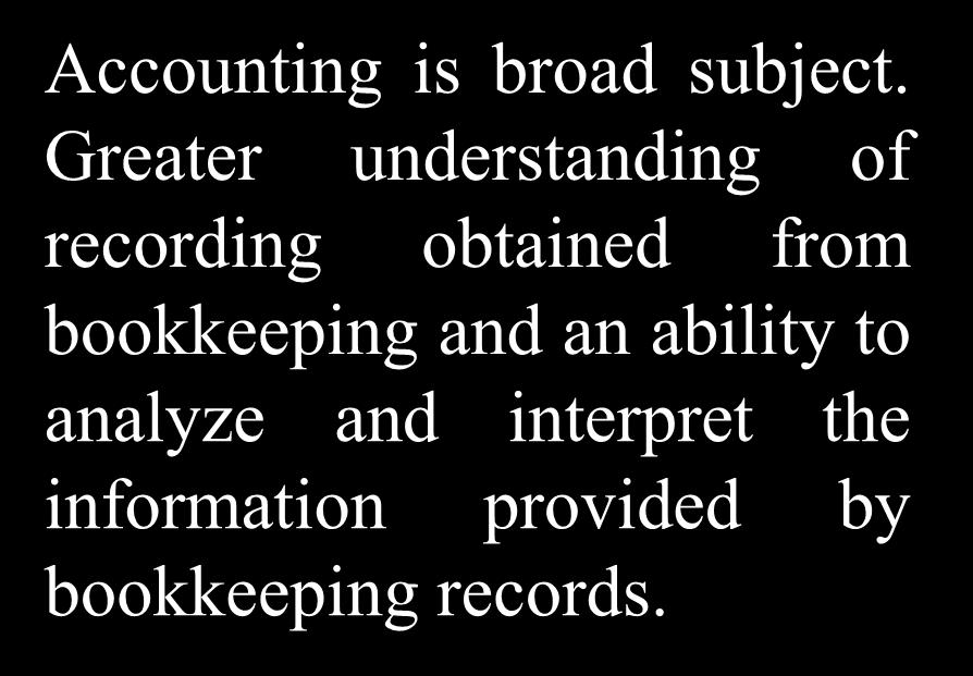 Greater understanding of recording obtained from bookkeeping and an ability to analyze