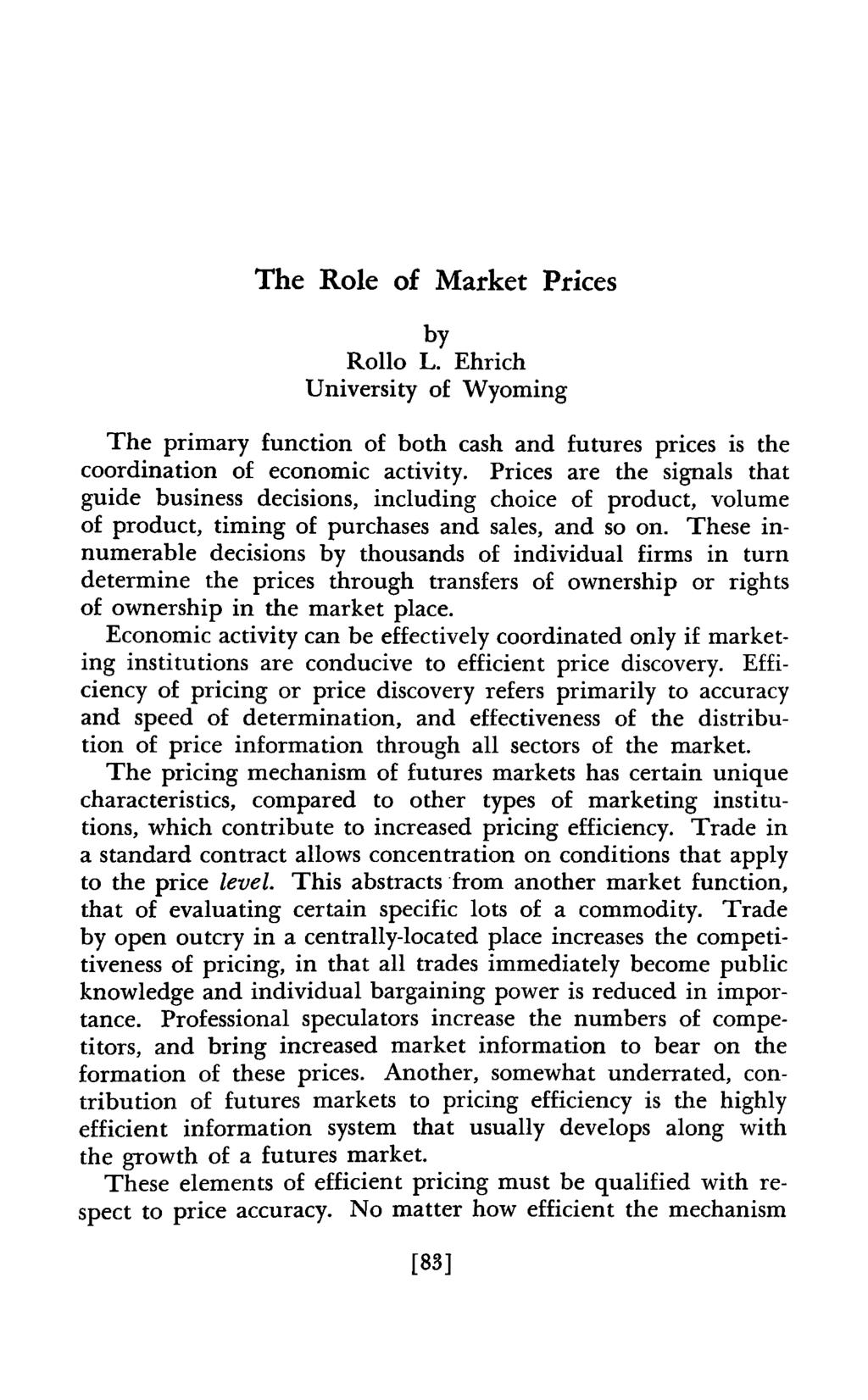 The Role of Market Prices by Rollo L. Ehrich University of Wyoming The primary function of both cash and futures prices is the coordination of economic activity.