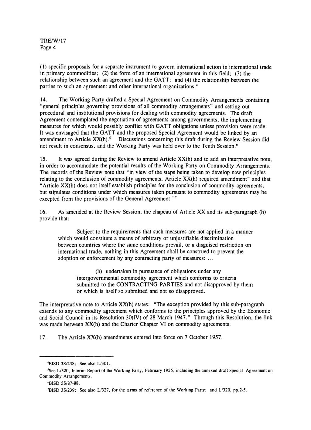 TRE/W/ 17 Page 4 (1) specific proposals for a separate instrument to govern international action in international trade in primary commodities; (2) the form of an international agreement in this