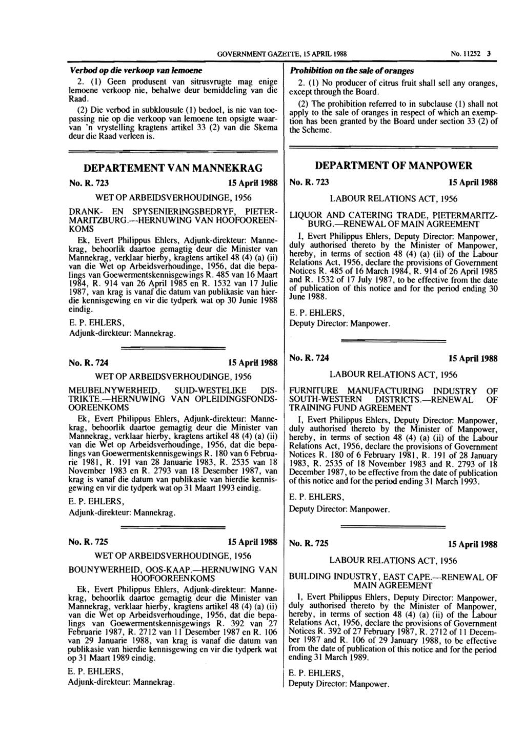 GOVERNMENT GAZEITE, 15 APRIL 1988 No.1l252 3 Verbod op die verkoop van lemoene 2. (I) Geen produsent van sitrusvrugte mag enige lemoene verkoop nie, behalwe deur bemiddeling van die Raad.