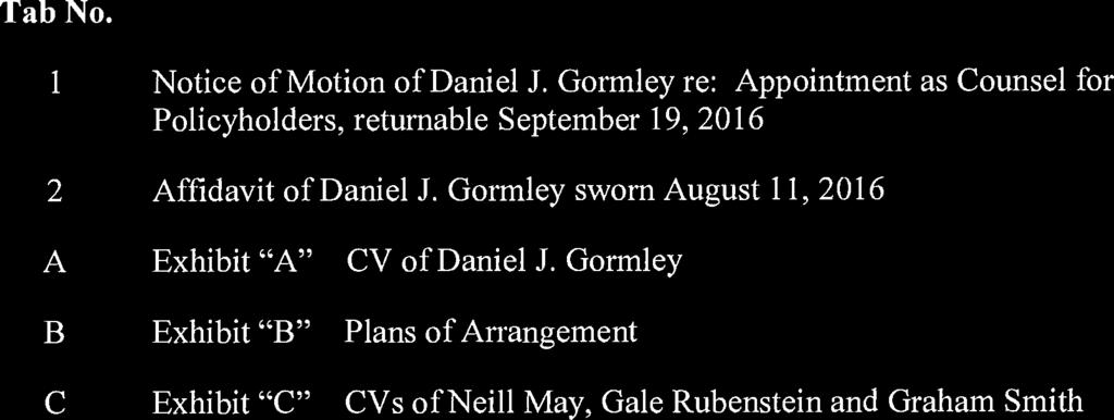 INDEX Tab No. 1 Notice of Motion of Daniel J. Gormley re: Appointment as Counsel for Policyholders, returnable September 19, 2016 2 Affidavit of Daniel J.
