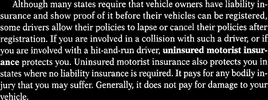 If you are involved in a collision with such a driver, or if you are involved with a hit-and-run driver, uninsured motorist insurance protects you.