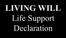 The Core Plan Other Documents LIVING WILL Life Support Declaration