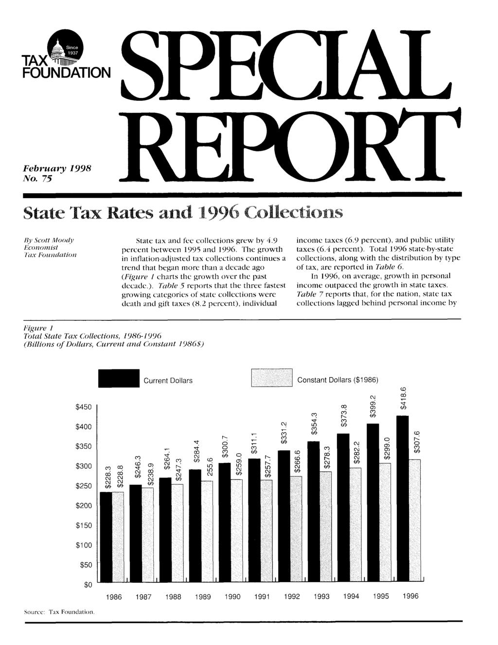 Sinc e 193 7 TAX FOUNDATION SPECIAL February 1998 No. 75 State Tax Rates and 1996 Collections By Scott Moody Economist Tax Foundation State tax and fee collections grew by 4.