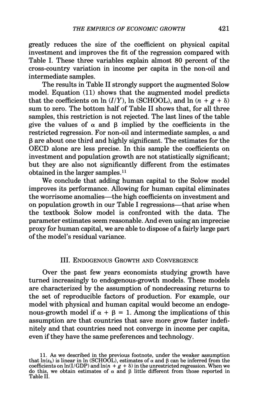 THE EMPIRICS OF ECONOMIC GROWTH 421 greatly reduces the size of the coefficient on physical capital investment and improves the fit of the regression compared with Table I.