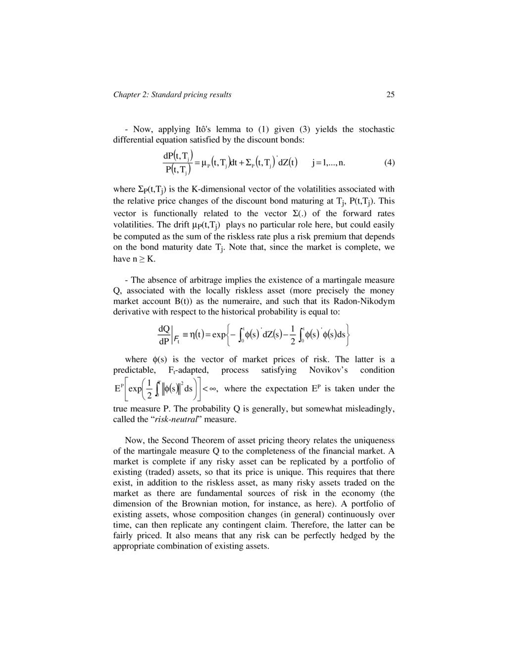 Chapter 2: Standard pricing results 25 - Now, applying Ito's lemma to (1) given (3) yields the stochastic differential equation satisfied by the discount bonds: j = l,...,n.