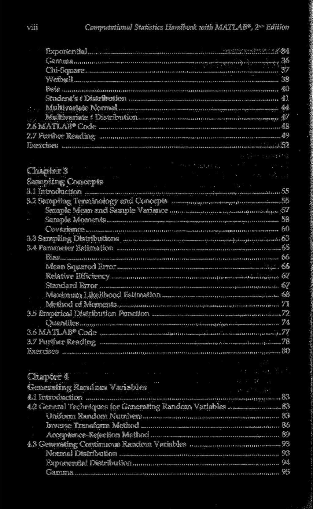 viii Computational Statistics Handbook with MATLAB, 2 ND Edition Exponential 34 Gamma 36 Chi-Square 37 Weibull 38 Beta 40 Student's t Distribution 41 Multivariate Normal 44 Multivariate t