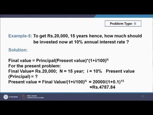 (Refer Slide Time: 29:43) Now, another problem type B. To get Rupees 20,000, 15 years hence how much should be invested now at 10 % annually interest rate?