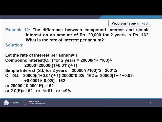 Example 12 (Refer Slide Time: 47:52) The solution is let the rate of the interest per annum is i, so the compound interest abbreviated as C.