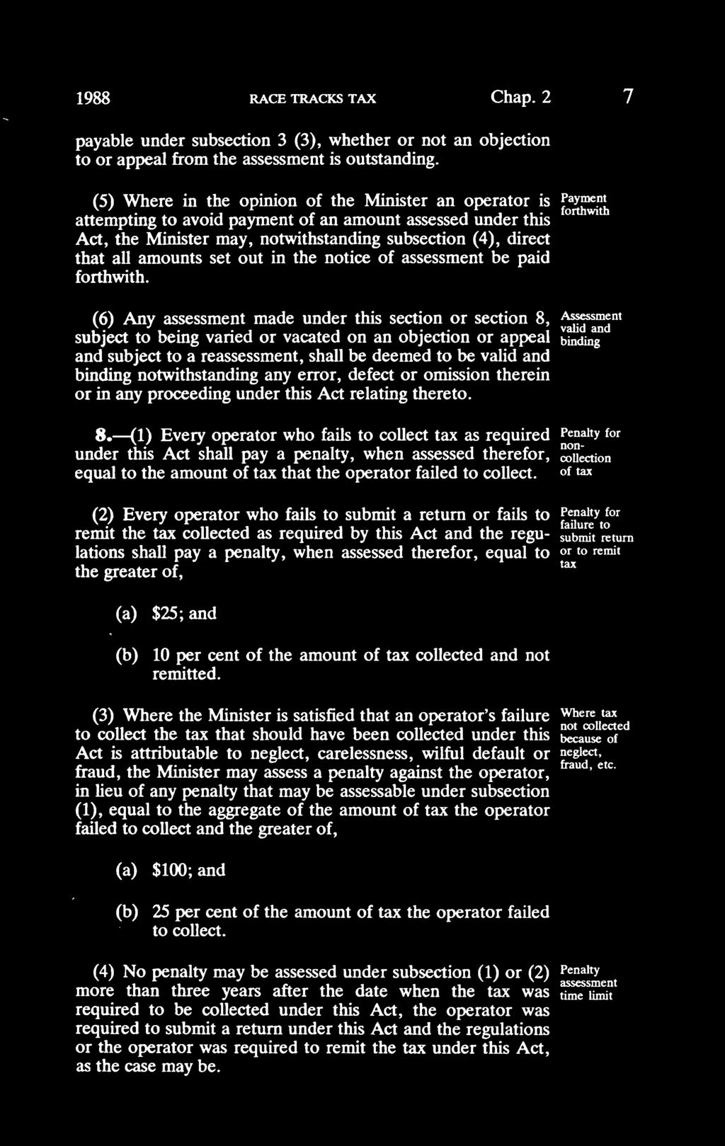 1988 RACE TRACKS TAX Chap. 2 payable under subsection 3 (3), whether or not an objection to or appeal from the assessment is outstanding.