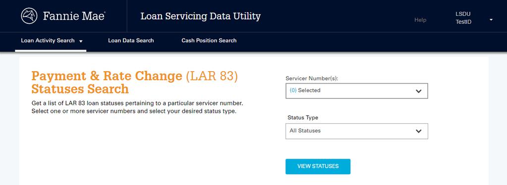 Payment & Rate Change (LAR 83) Statuses Search Payment & Rate Change (LAR 83) Statuses Search Within the Loan Activity Search tab, servicers can obtain a list of LAR 83 loan statuses pertaining to a