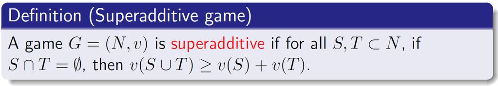 Superaditive Games Superadditivity is justified when coalitions can always work without interfering with one another the value of two coalitions will
