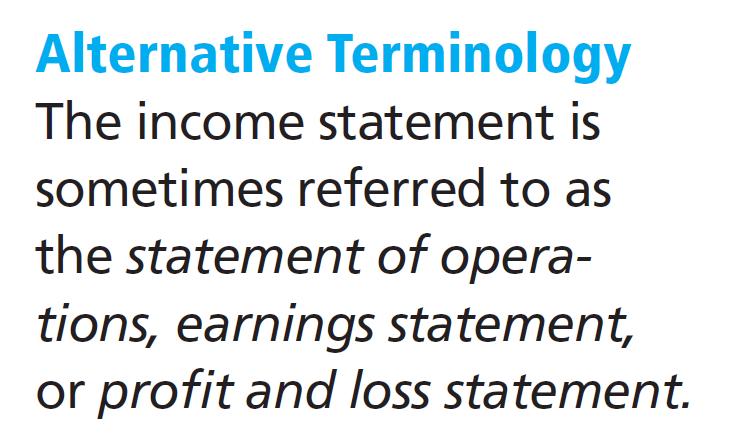 Income Statement Reports the revenues and expenses for a specific period of time. Lists revenues first, followed by expenses.