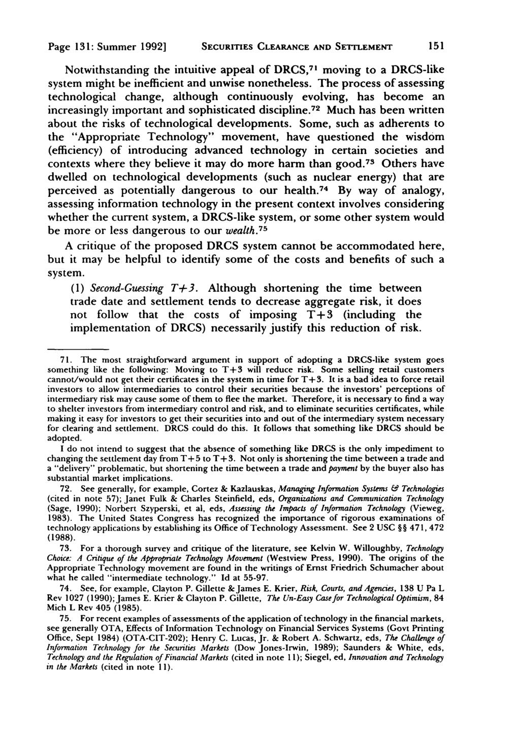 Page 131: Summer 1992] SECURITIES CLEARANCE AND SETTLEMENT Notwithstanding the intuitive appeal of DRCS, 7 1 moving to a DRCS-like system might be inefficient and unwise nonetheless.